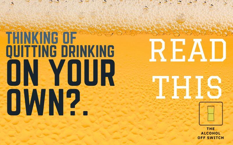 Quitting drinking on your own? Read this