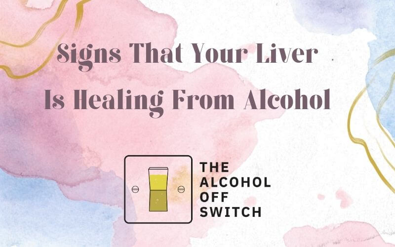 Signs Your Liver Is Healing From Alcohol