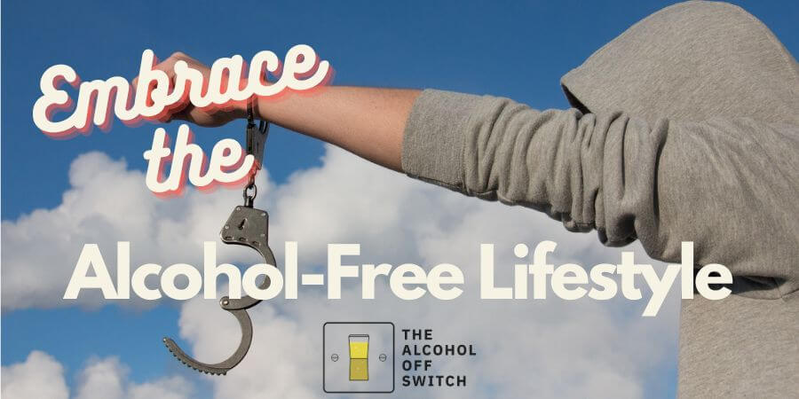 Embrace The Alcohol-Free Lifestyle
